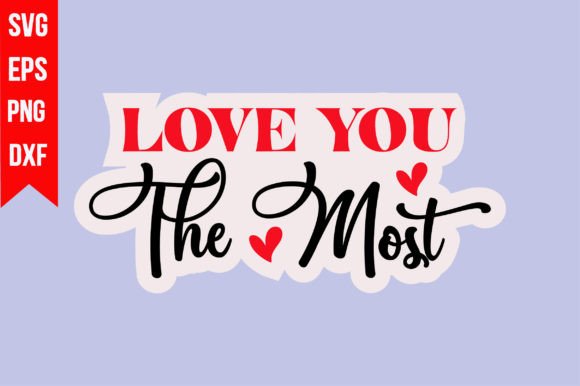 Evaluating Love You the Most Graphics for T-Shirt Design & Content Use