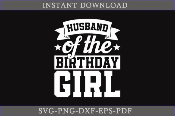 Evaluating the Husband of the Birthday Girl Graphic for T-Shirt Designs
