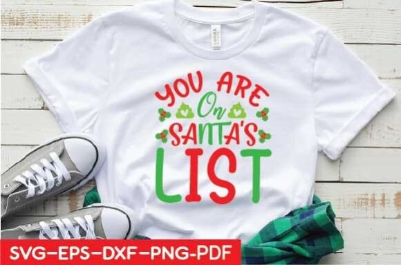 You Are on Santa s List Graphics for T-Shirt Designs