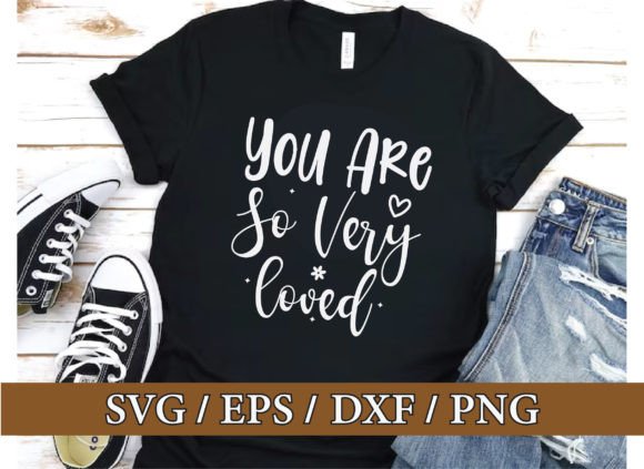 You Are So Very Loved: A Valentine SVG for T-Shirts & Graphics